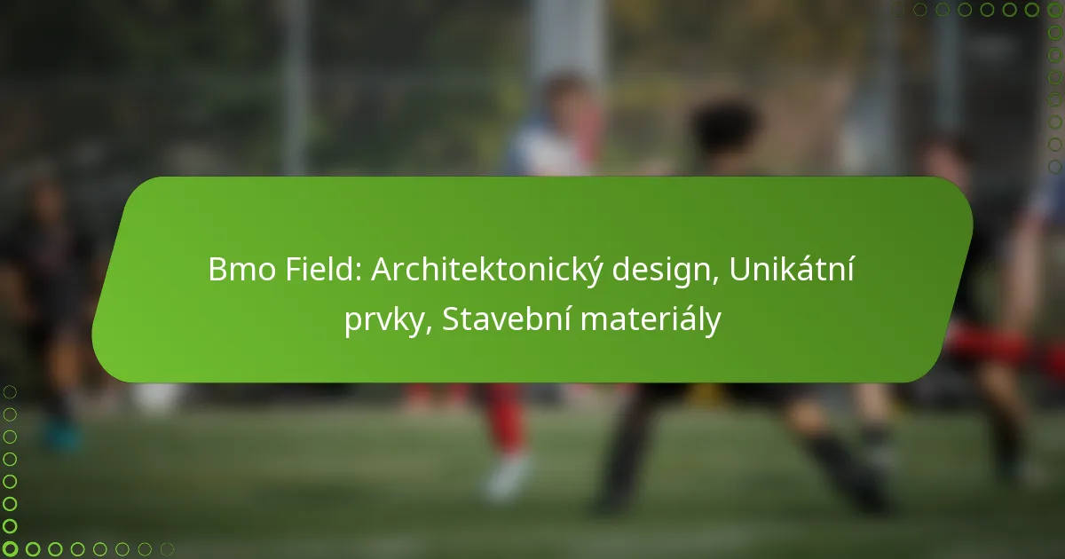 Bmo Field: Architektonický design, Unikátní prvky, Stavební materiály