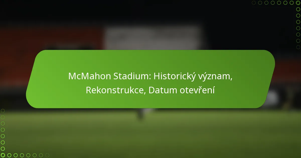 McMahon Stadium: Historický význam, Rekonstrukce, Datum otevření