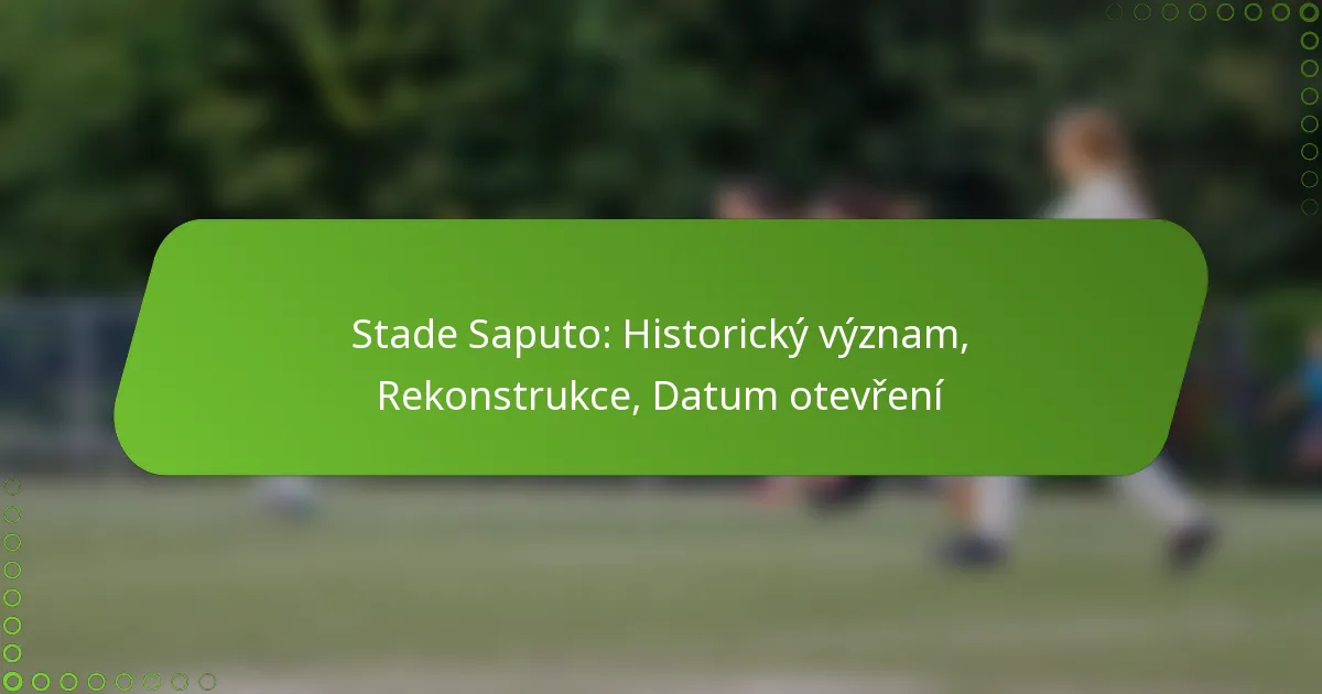 Stade Saputo: Historický význam, Rekonstrukce, Datum otevření