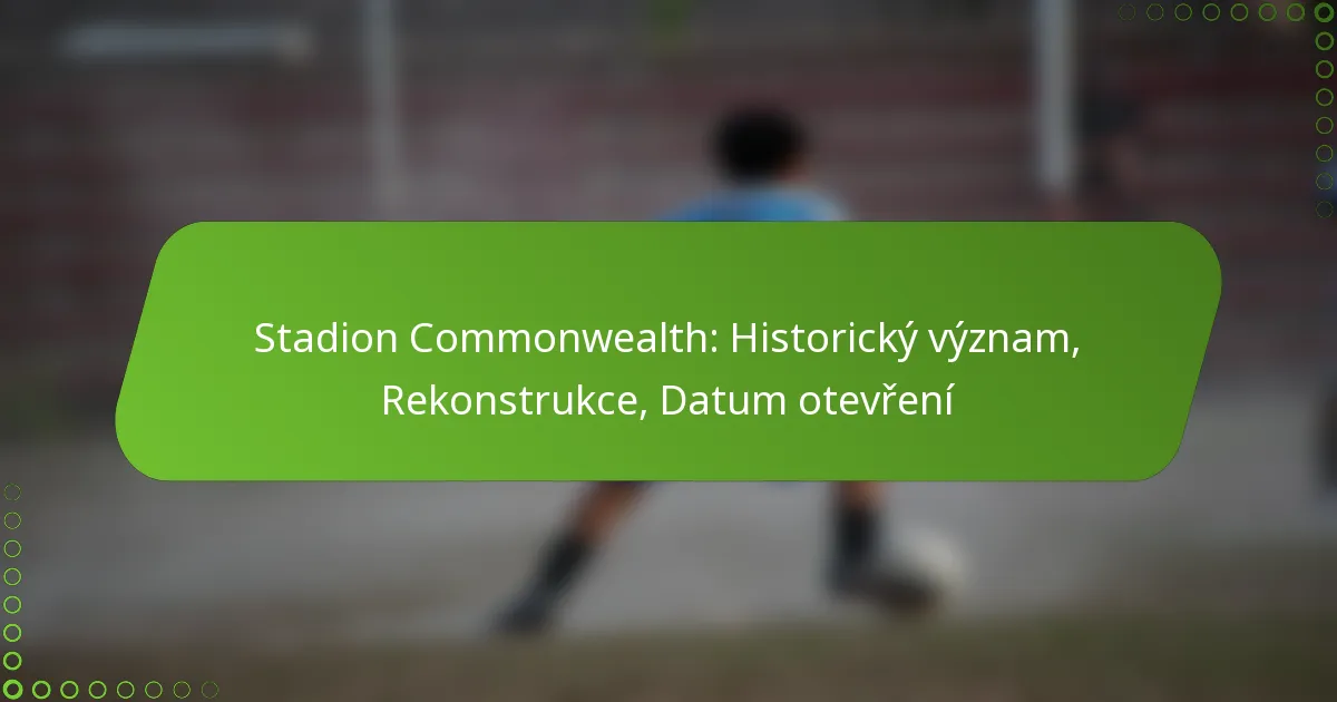 Stadion Commonwealth: Historický význam, Rekonstrukce, Datum otevření