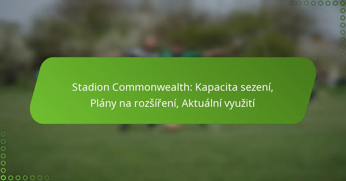 Stadion Commonwealth: Kapacita sezení, Plány na rozšíření, Aktuální využití