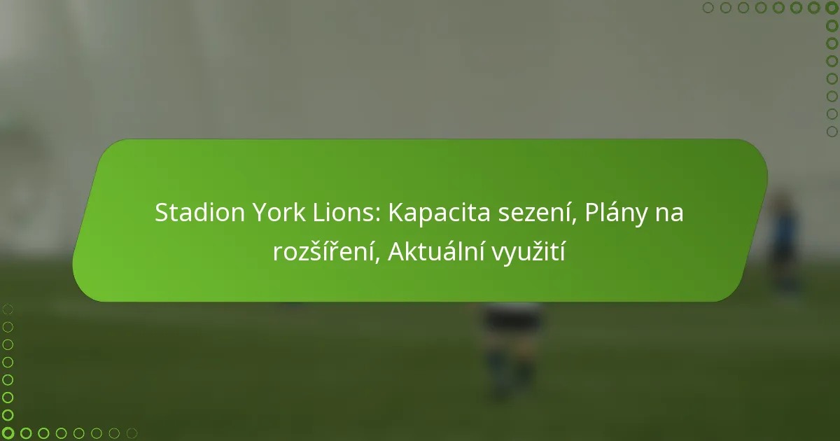 Stadion York Lions: Kapacita sezení, Plány na rozšíření, Aktuální využití