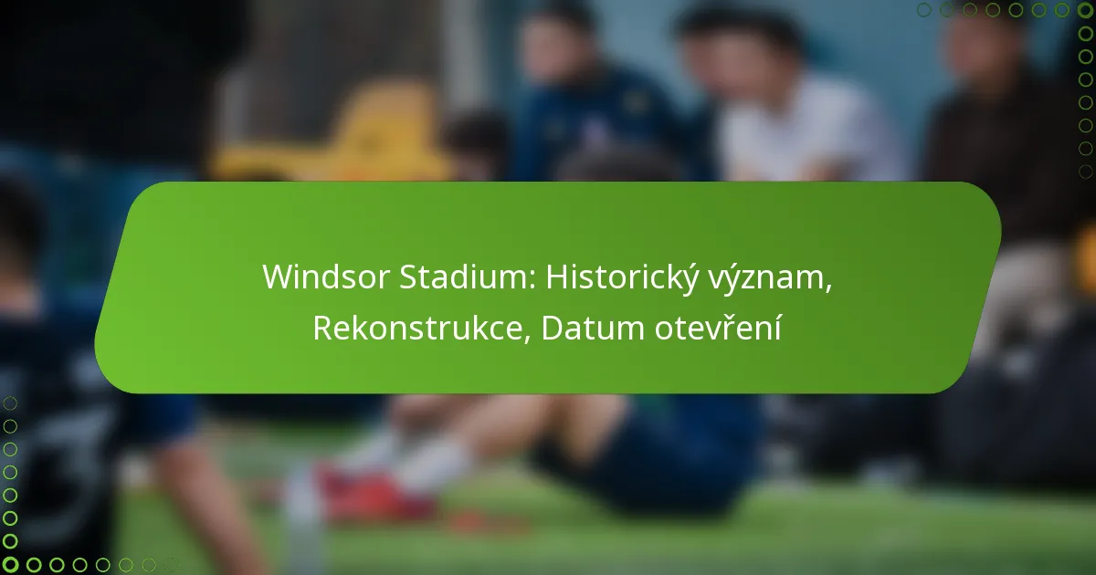 Windsor Stadium: Historický význam, Rekonstrukce, Datum otevření