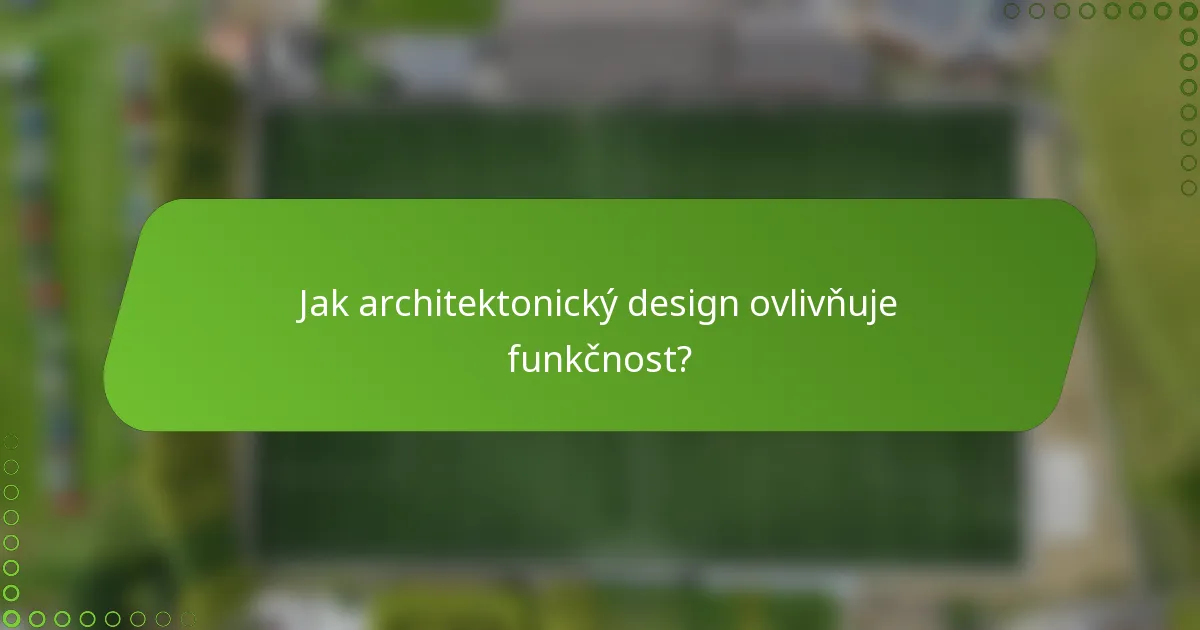 Jak architektonický design ovlivňuje funkčnost?