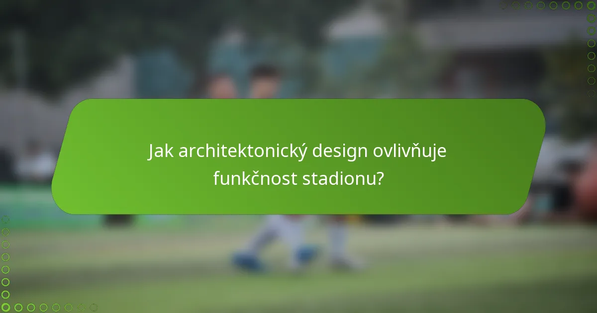 Jak architektonický design ovlivňuje funkčnost stadionu?