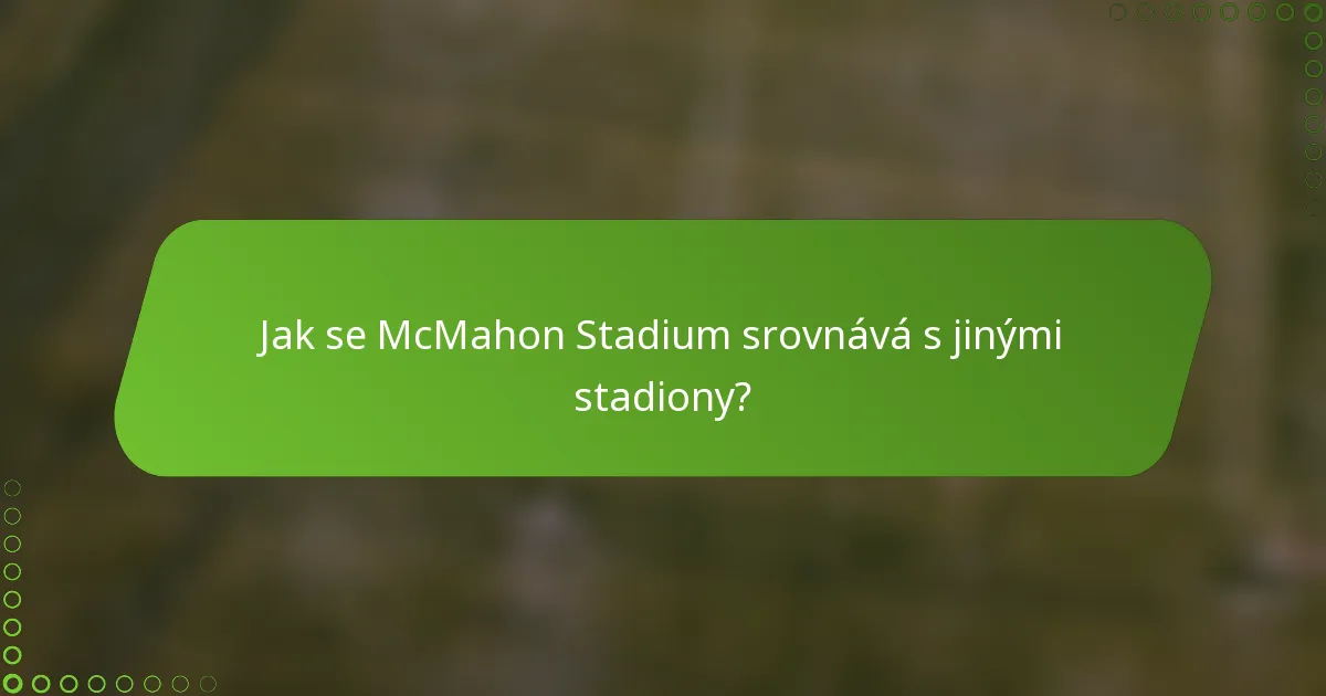 Jak se McMahon Stadium srovnává s jinými stadiony?