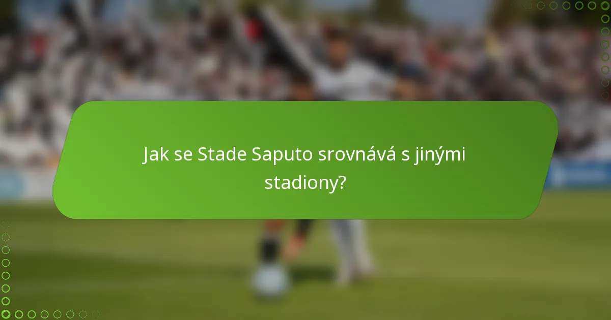 Jak se Stade Saputo srovnává s jinými stadiony?