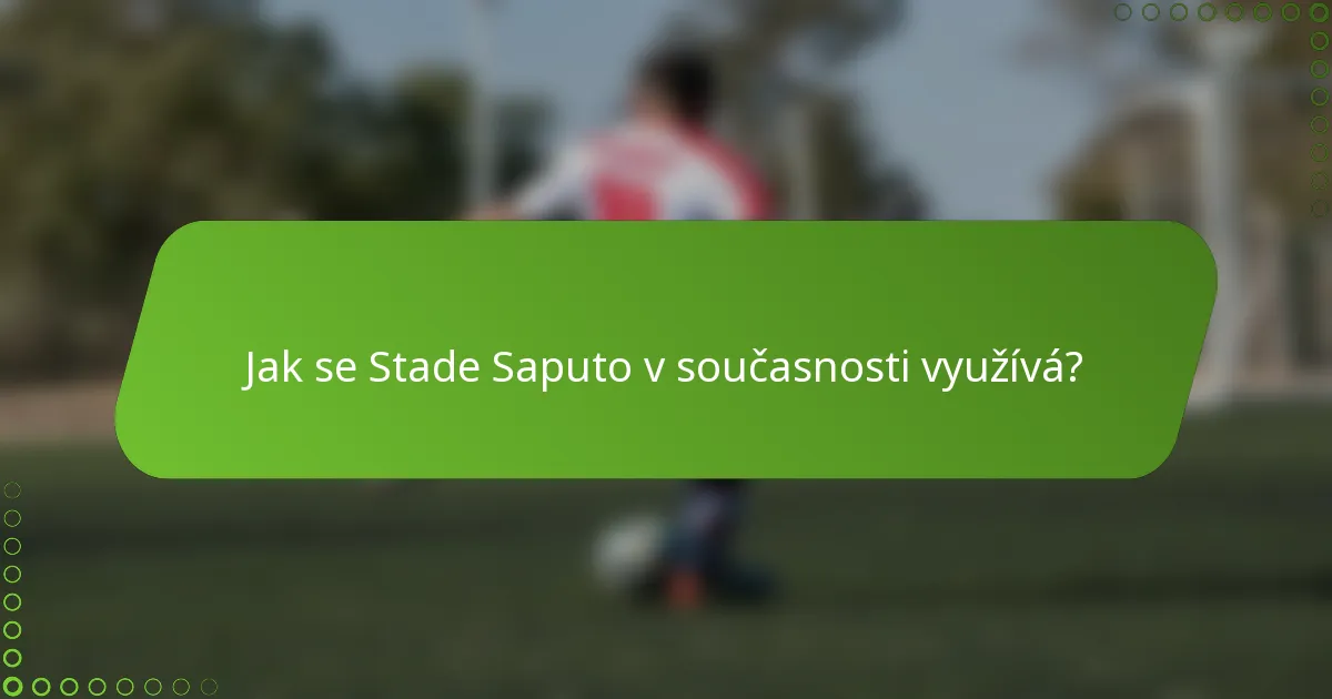 Jak se Stade Saputo v současnosti využívá?