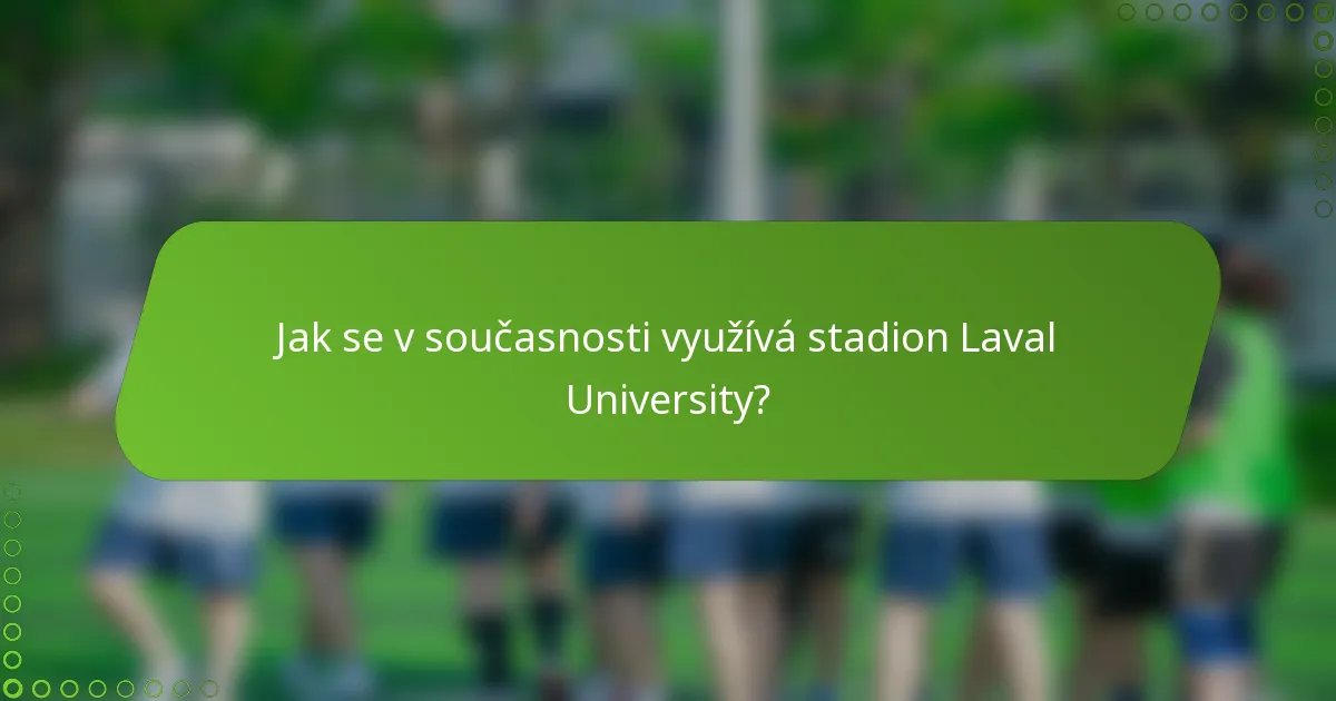Jak se v současnosti využívá stadion Laval University?