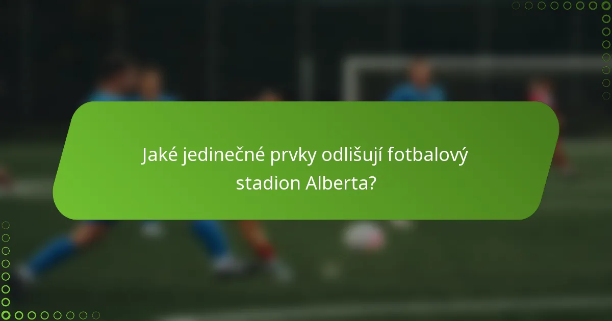 Jaké jedinečné prvky odlišují fotbalový stadion Alberta?