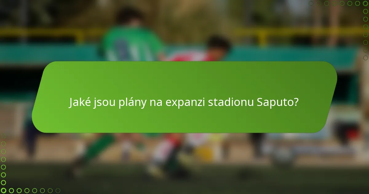 Jaké jsou plány na expanzi stadionu Saputo?