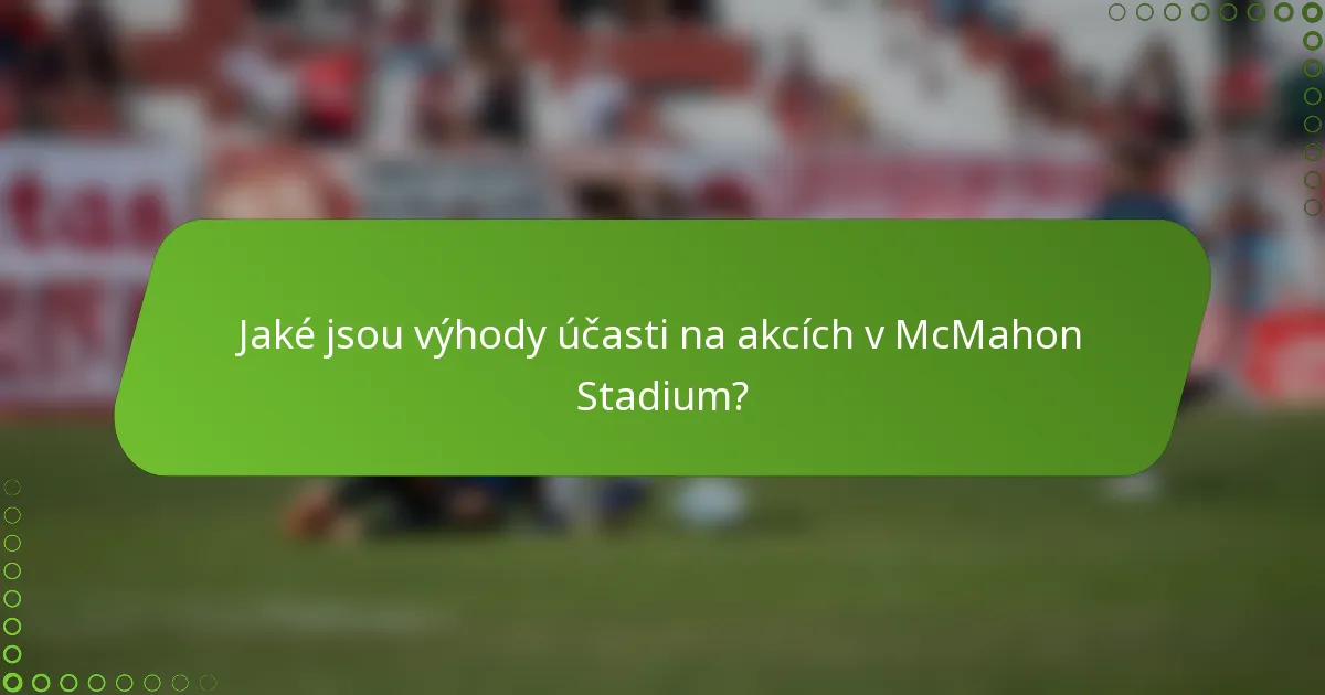 Jaké jsou výhody účasti na akcích v McMahon Stadium?