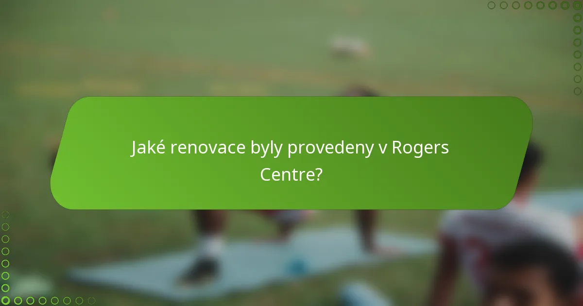 Jaké renovace byly provedeny v Rogers Centre?