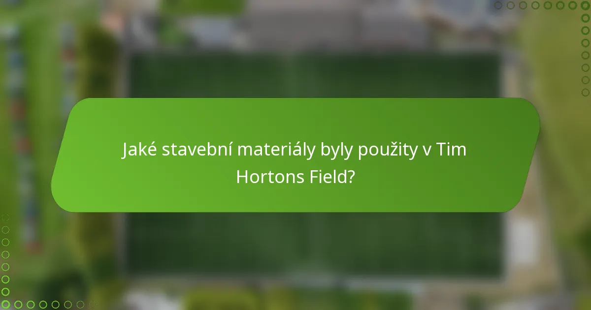 Jaké stavební materiály byly použity v Tim Hortons Field?