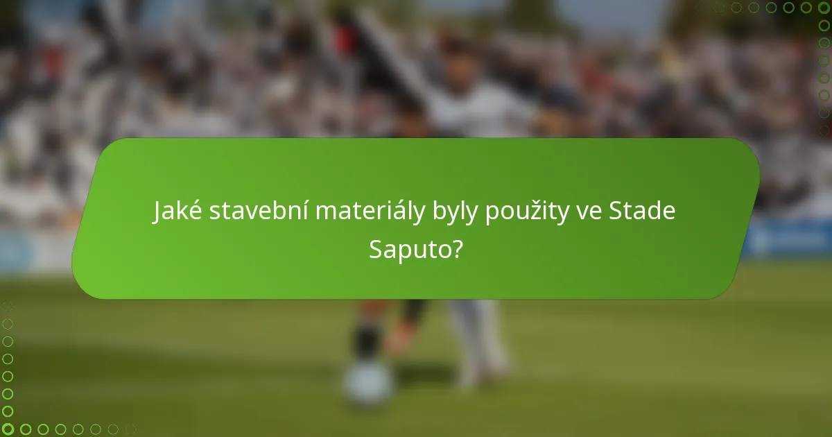 Jaké stavební materiály byly použity ve Stade Saputo?