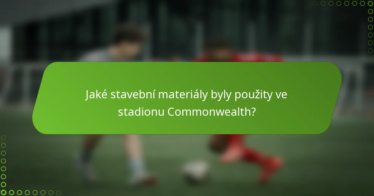 Jaké stavební materiály byly použity ve stadionu Commonwealth?