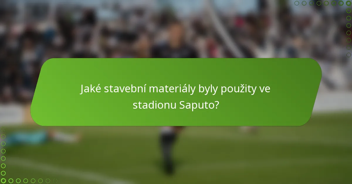Jaké stavební materiály byly použity ve stadionu Saputo?